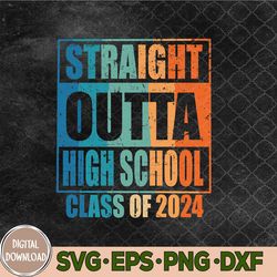 Straight Outta High School Class Of 2024 Graduation Svg, Png, Digital Download