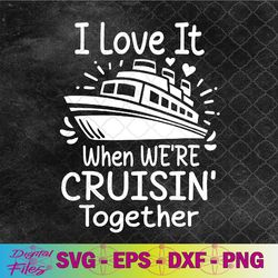 family cruise 2024 i love it when we're cruisin' together svg, png, digital download