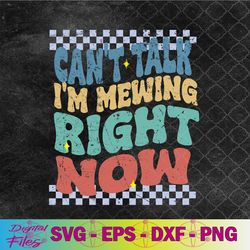 funny can't talk i'm mewing right now ironic meme brainrot svg, png, digital download