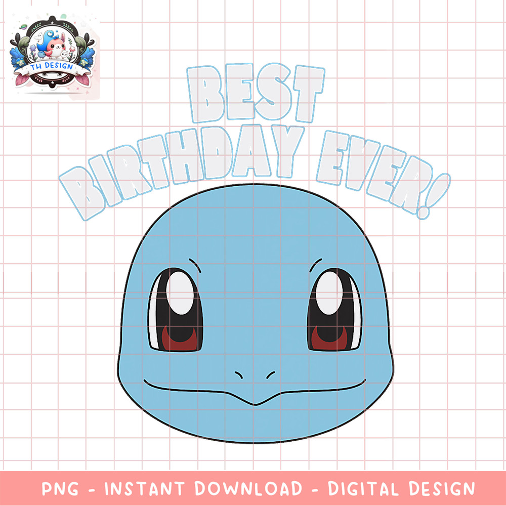 Pokemon Birthday Squirtle Big Face Best Birthday Ever! png, digital download, instant .png