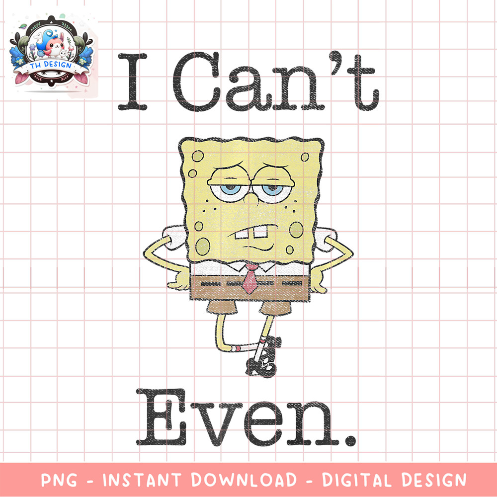SpongeBob SquarePants I Cannot Even Sassy Premium png, digital download, instant .png