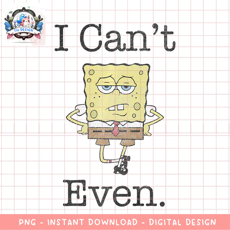 SpongeBob SquarePants I Cannot Even Sassy Premium png, digital download, instant .png