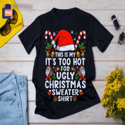 this is my too hot ugly christmas shirt , png ,instant download