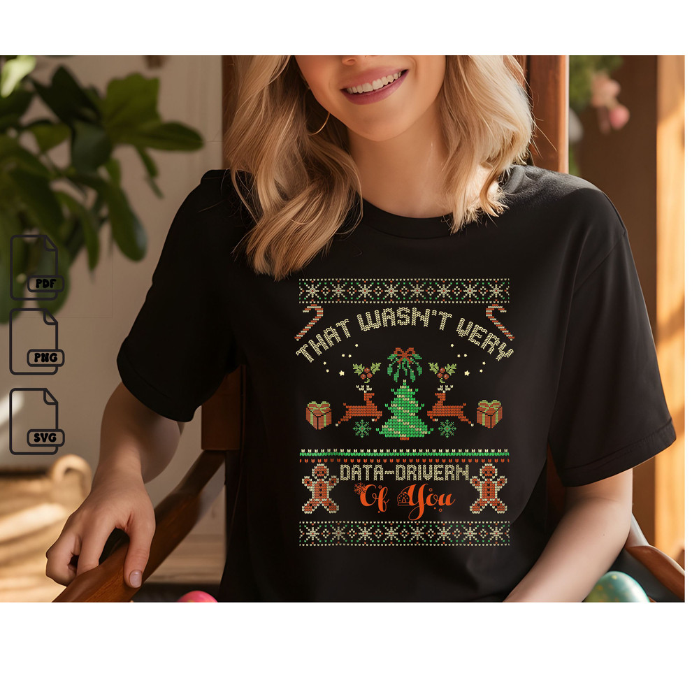 That Wasn T Very Data Driven Of You Ugly Christmas Xmas Svg Christmas Svg Christmas Gift Svg Instan 0