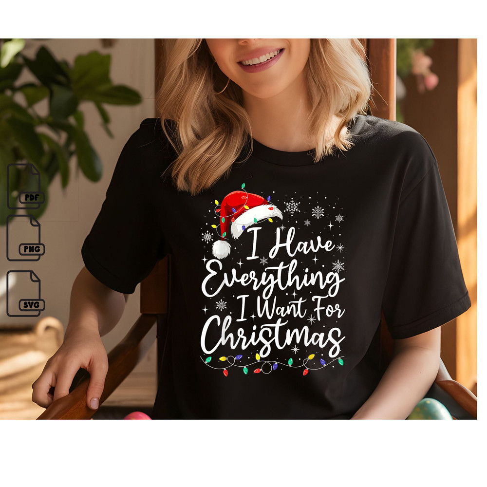 I Have Everything I Want For Christmas Its Me Im Everything Svg Christmas Svg Christmas Gift Svg I 0