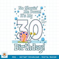 SpongeBob SquarePants Gary It_s My 30th Birthday png, digital download
