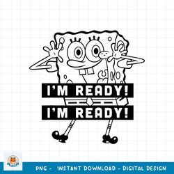 SpongeBob SquarePants I_m Ready I_m Ready Outline png, digital download