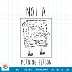 SpongeBob SquarePants Not A Morning Person png, digital download