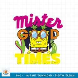 SpongeBob SquarePants Pineapple Summer Mister Good Times png, digital download