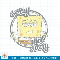 SpongeBob SquarePants Sorry Not Sorry Sass Premium png, digital download