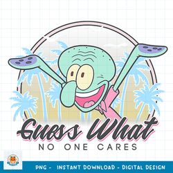 SpongeBob SquarePants Squidward Guess What No One Cares! png, digital download