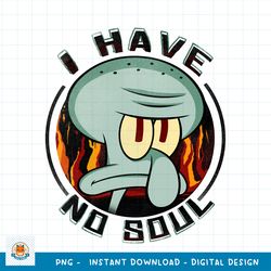 SpongeBob SquarePants Squidward I Have No Soul Poster Long Sleeve png, digital download