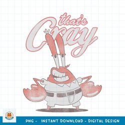 Spongebob SquarePants That_s Cray Mr. Crabs png, digital download