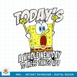 Spongebob SquarePants Today_s A Whole New Day png, digital download