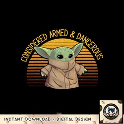 Star Wars The Mandalorian The Child Armed _ Dangerous png, digital download, instant