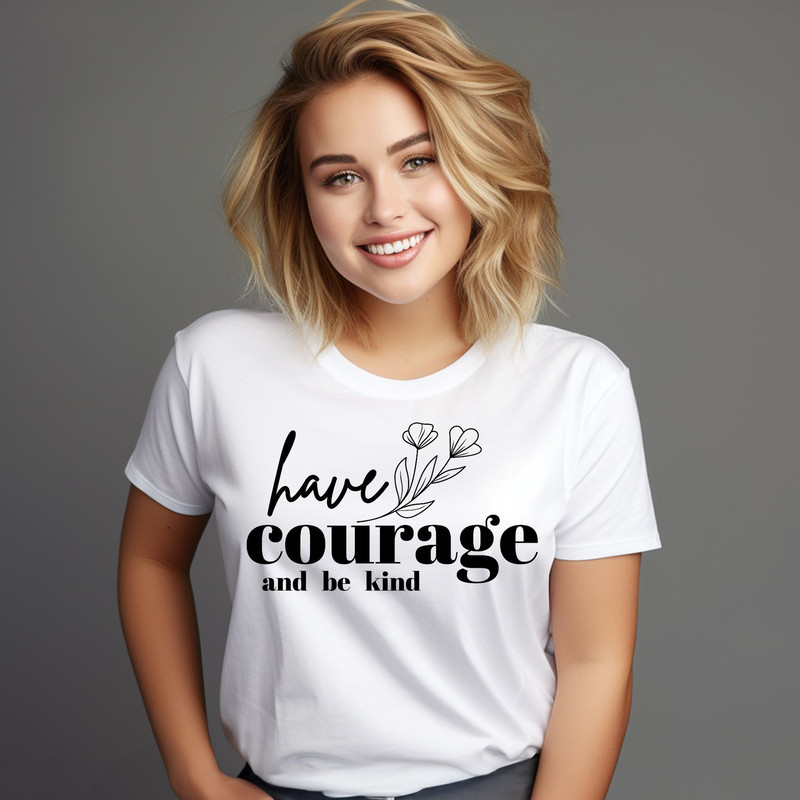 Have Courage And Be Kind TShirt Valentines Day Gift Boyfriend Girlfriend Girls Kids Women T Graphic 1