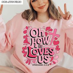 oh how he loves us svg- christian valentine png