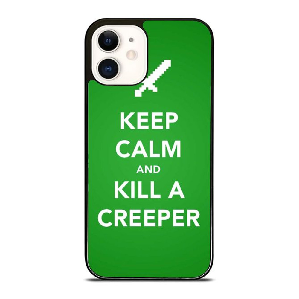 Keep Calm And Kill A Creeper Phone Case We Offer For IPhone IPad IPod Samsung Google Pixel HTC And 0