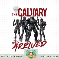Star Wars The Bad Batch The Calvary Has Arrived png, digital download, instant