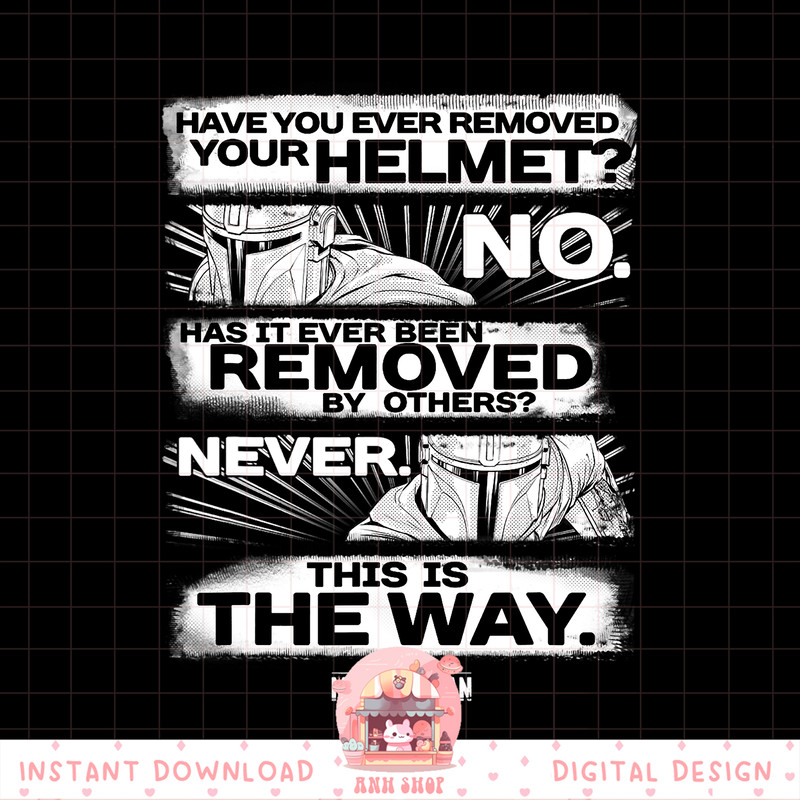 Star Wars The Mandalorian Have You Ever Removed Your Helmet png, digital download, instant .jpg