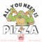 Teenage Mutant Ninja Turtles All You Need Is Pizza png, digital download, instant.pngTeenage Mutant Ninja Turtles All You Need Is Pizza png, digital download, i