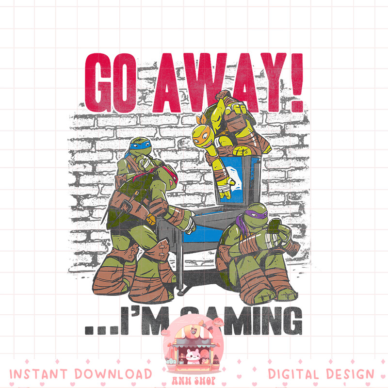 Teenage Mutant Ninja Turtles Go Away, I_m Gaming Group Tee.pngTeenage Mutant Ninja Turtles Go Away, I_m Gaming Group Tee .jpg