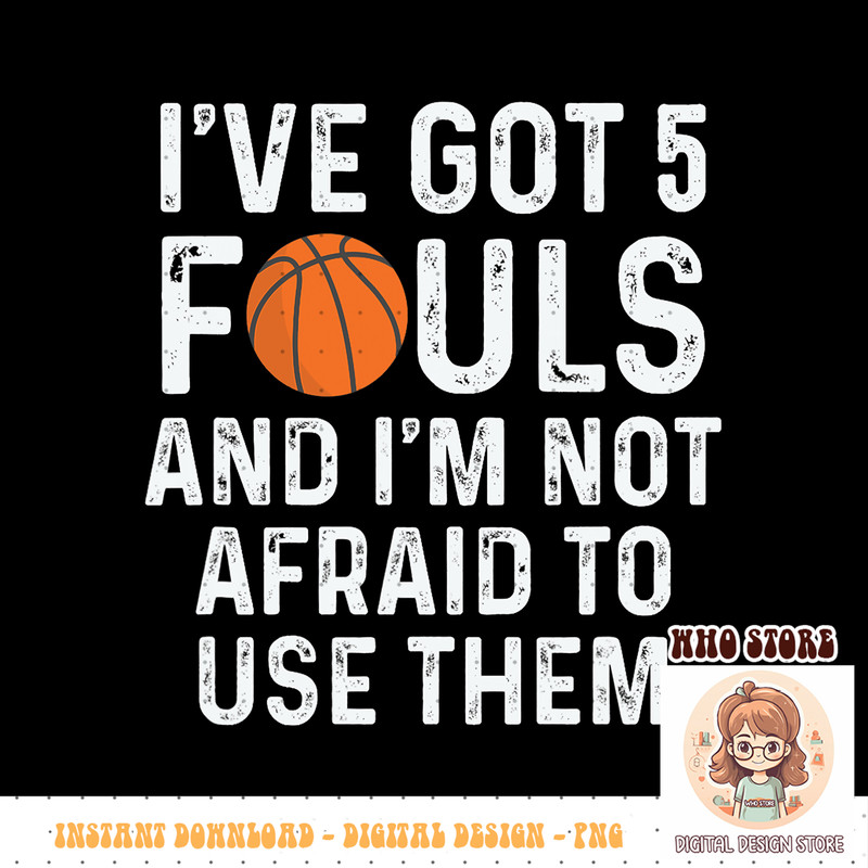 Funny Basketball Player Hoops 5 Fouls, PNG sublimation copy.jpg