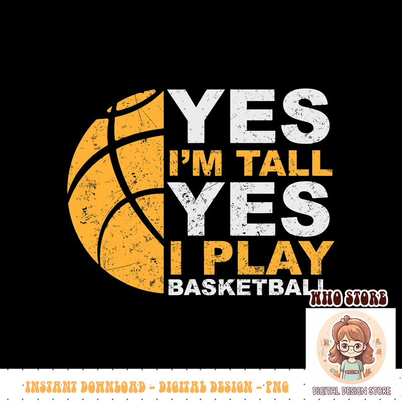 Funny Basketball PNG DownloadYes I m Tall Basketball Player Gift, PNG sublimation copy.jpg