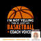 Funny Coach, I m Not Yelling High School Basketball Coach, PNG sublimation copy.jpg