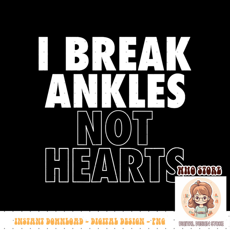 I Break Ankles Not Hearts Basketball Tshirt copy.jpg