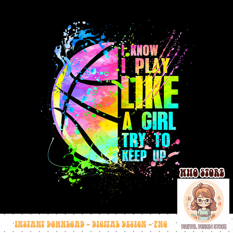 I Know I Play Like A Girl Try To Keep Up Basketball PNG sublimation copy.jpg