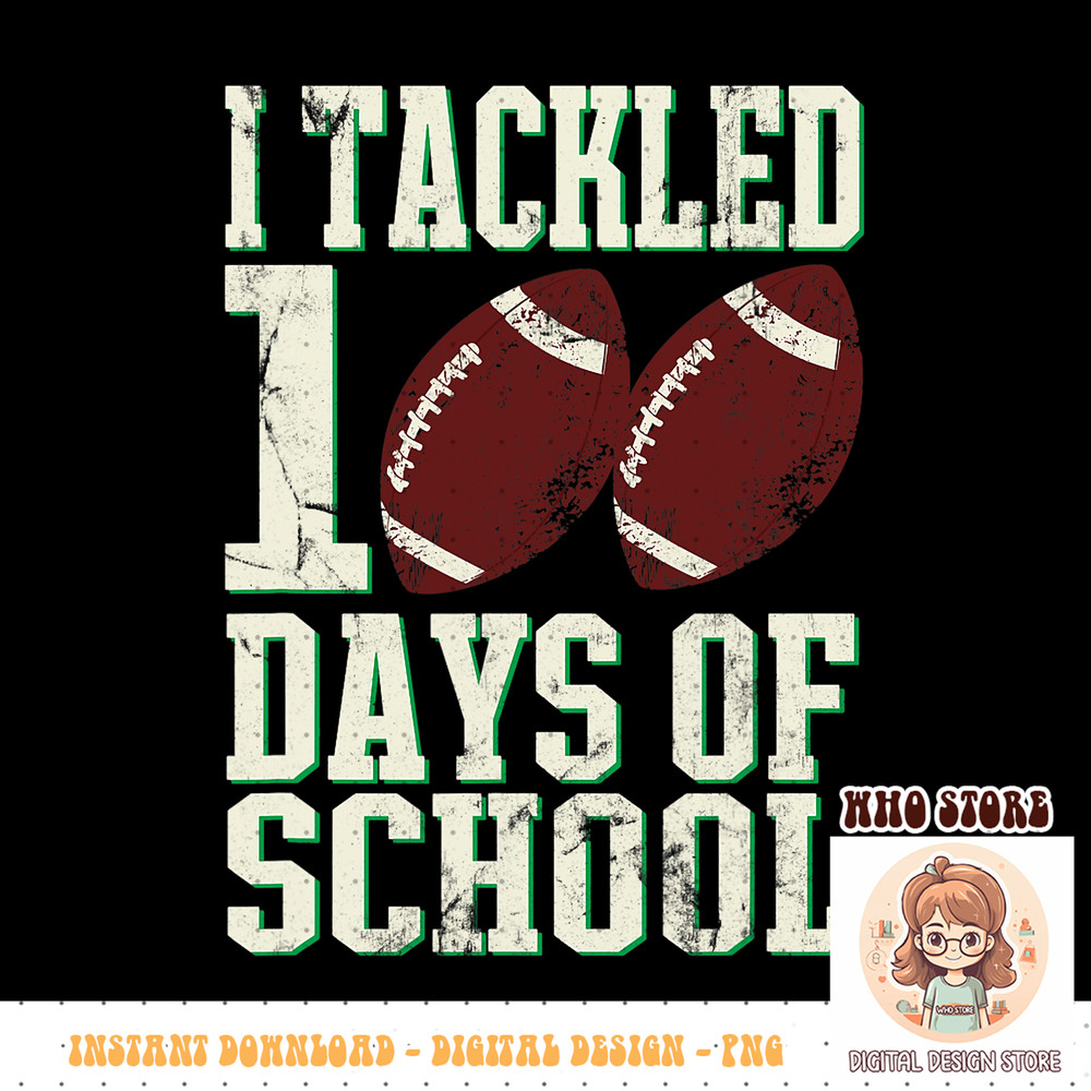 I Tackled 100 Days Of School Football Theme Saying PNG sublimation.pngI Tackled 100 Days Of School Football Theme Saying PNG sublimation copy.jpg