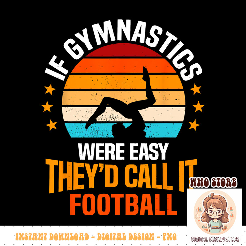 If Gymnastics Were Easy They d Call It Football Gymnast PNG sublimation copy.jpg
