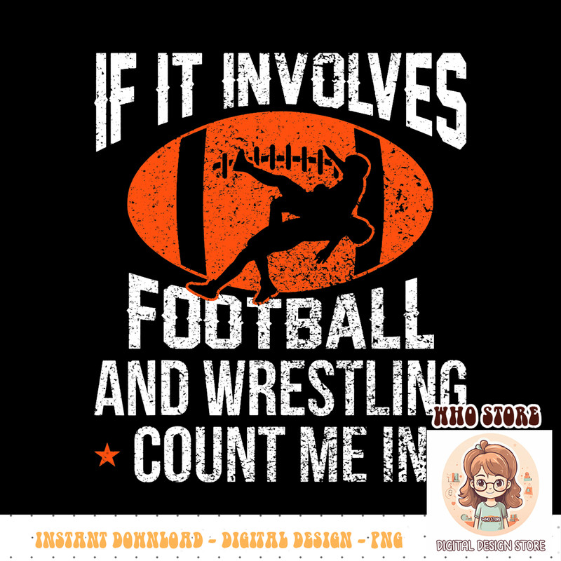 If It Involves Football and Wrestling Count Me PNG sublimation.pngIf It Involves Football and Wrestling Count Me PNG sublimation copy.jpg