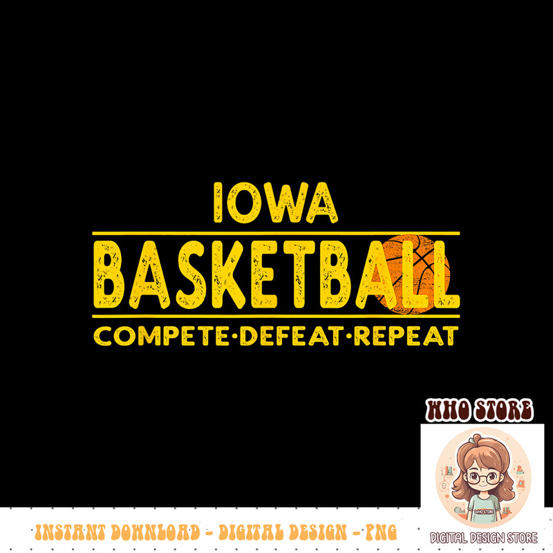 Iowa Basketball, Compete Defeat Repeat PNG sublimation copy.jpg