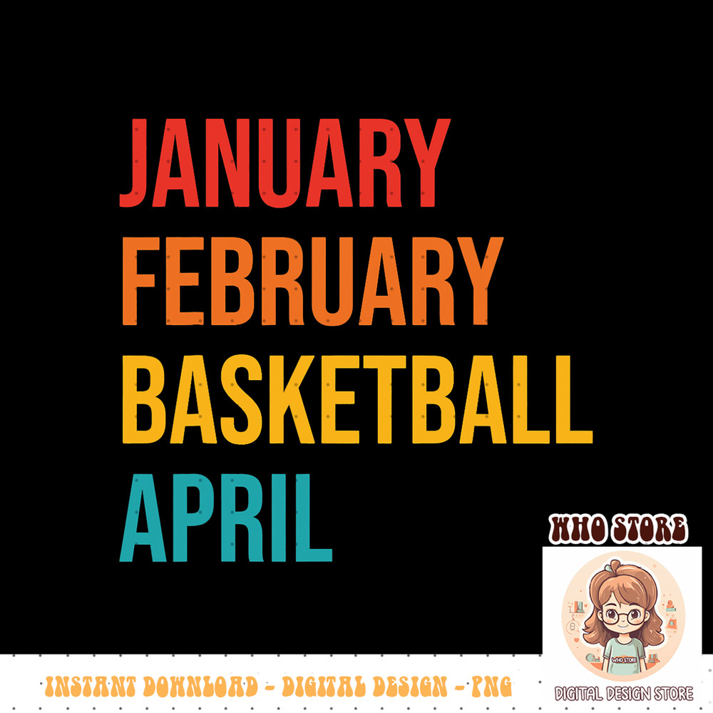 January February Basketball April Funny Retro Apparel PNG sublimation copy.jpg