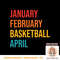 January February Basketball April Funny Retro Apparel PNG sublimation copy.jpg