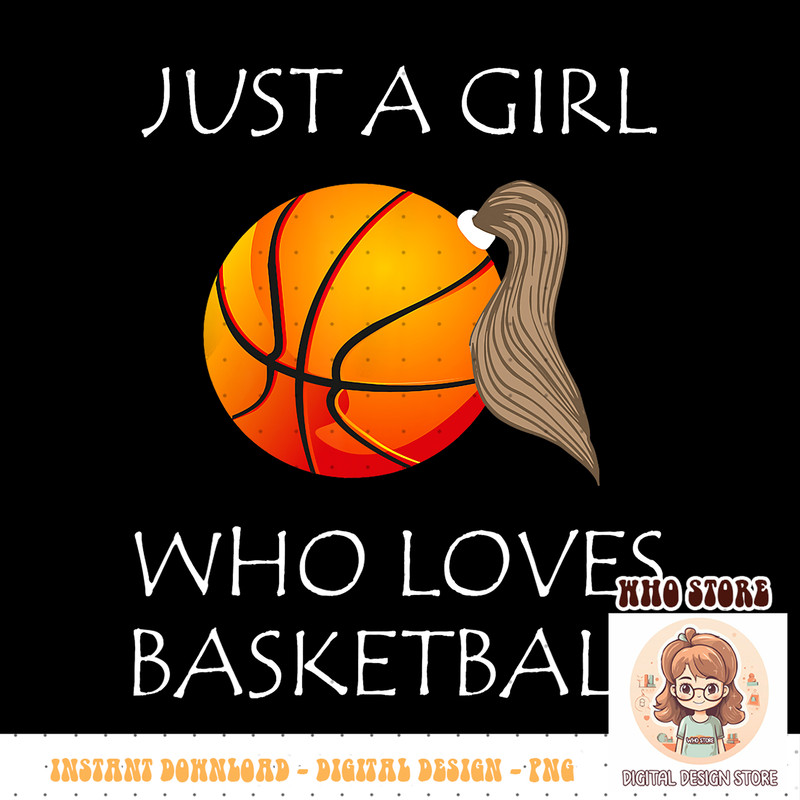 Just A Girl Who Loves Basketball Girls Funny Sport Bball PNG sublimation copy.jpg