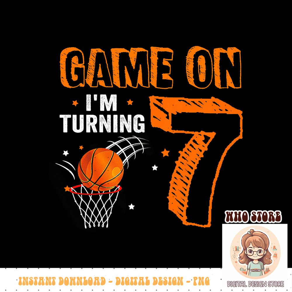 Kids Game On I m Turning 7 Basketball 7th Birthday Shirt Boy PNG sublimation copy.jpg