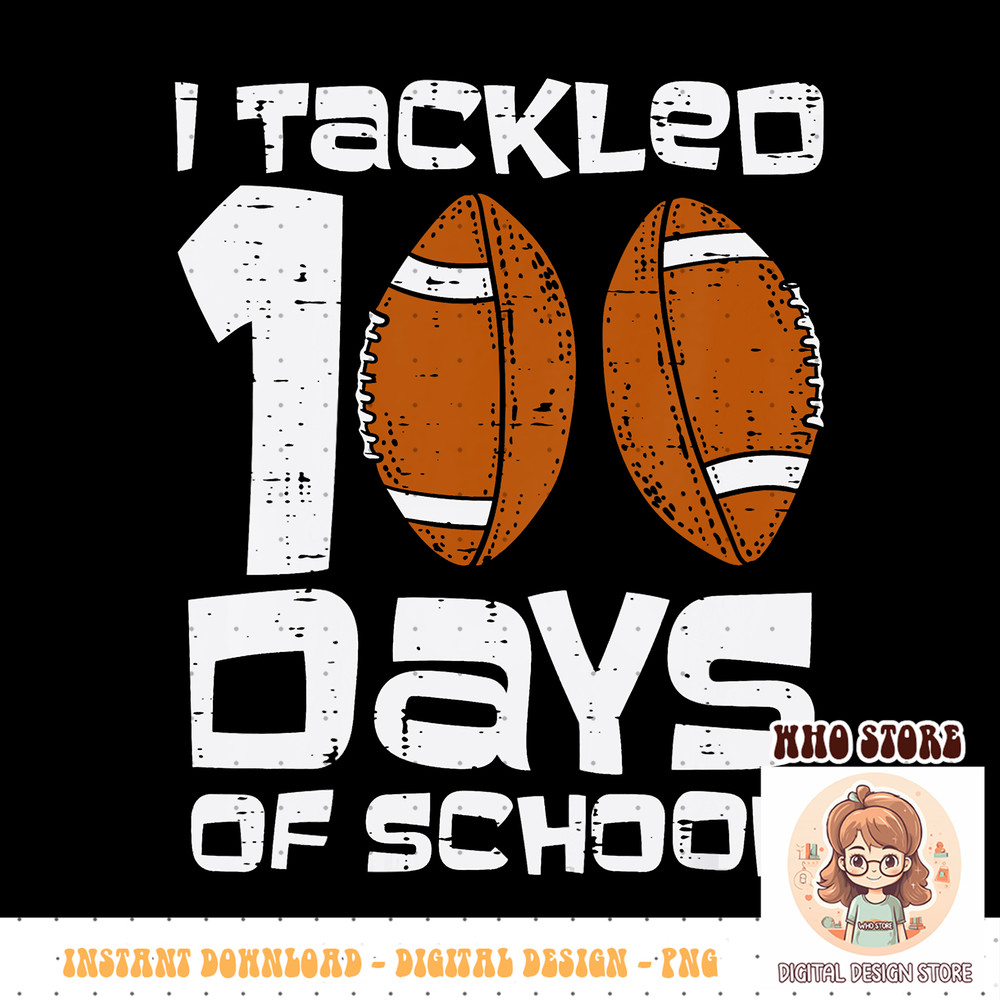 Kids I Tackled 100 Days Of School Football 100th Day Smarter Boys PNG sublimation copy.jpg