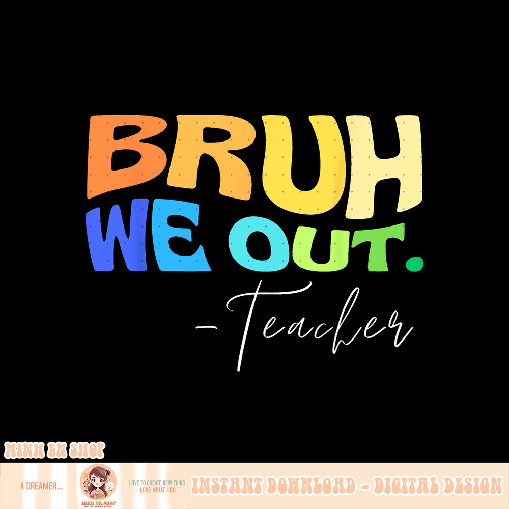 Funny End Of School Year Teacher Summer Bruh We Out Teachers, png, sublimation copy.jpg
