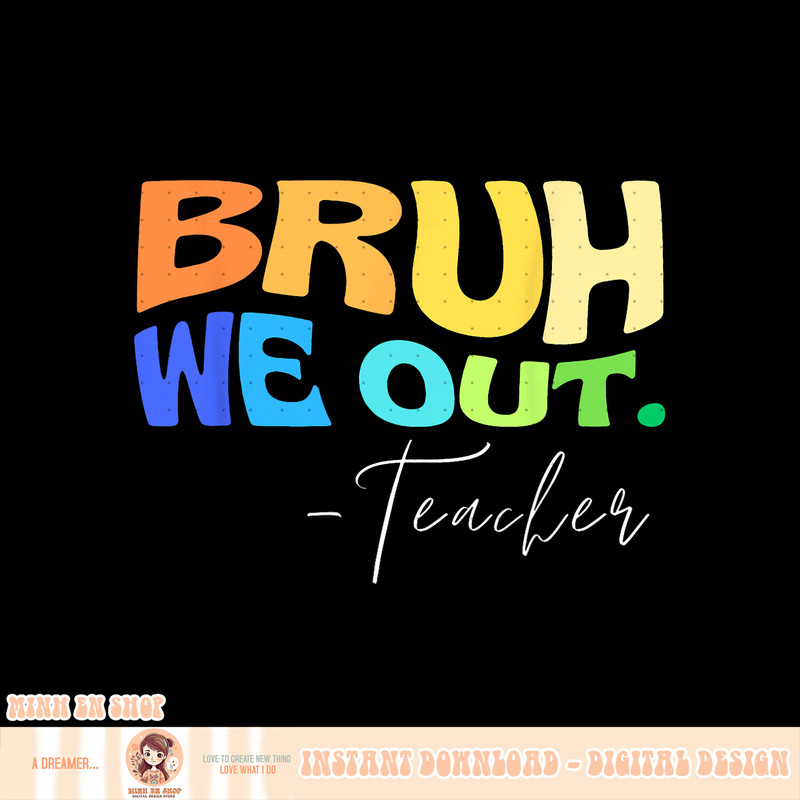 Funny End Of School Year Teacher Summer Bruh We Out Teachers, png, sublimation copy.jpg