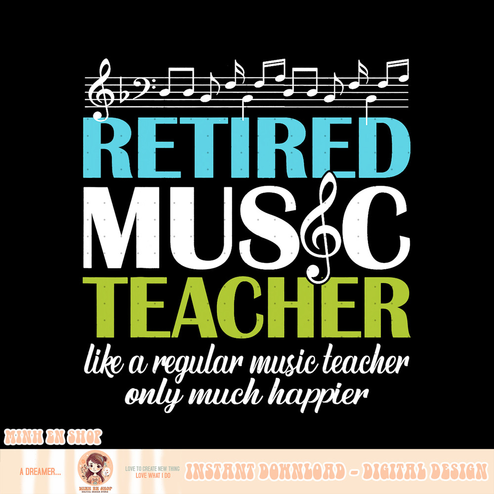 Funny Retired Music Teacher Retirement Gift Shirt Happier, png, sublimation copy.jpg