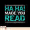 Funny Teacher T Shirts, Ha Ha, Made You Read Gift Shirt copy.jpg