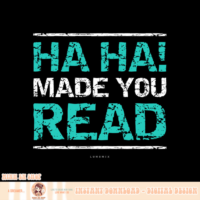 Funny Teacher T Shirts, Ha Ha, Made You Read Gift Shirt copy.jpg