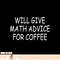 Funny Will Give Math Advice For Coffee Math Teacher, png, sublimation copy.jpg