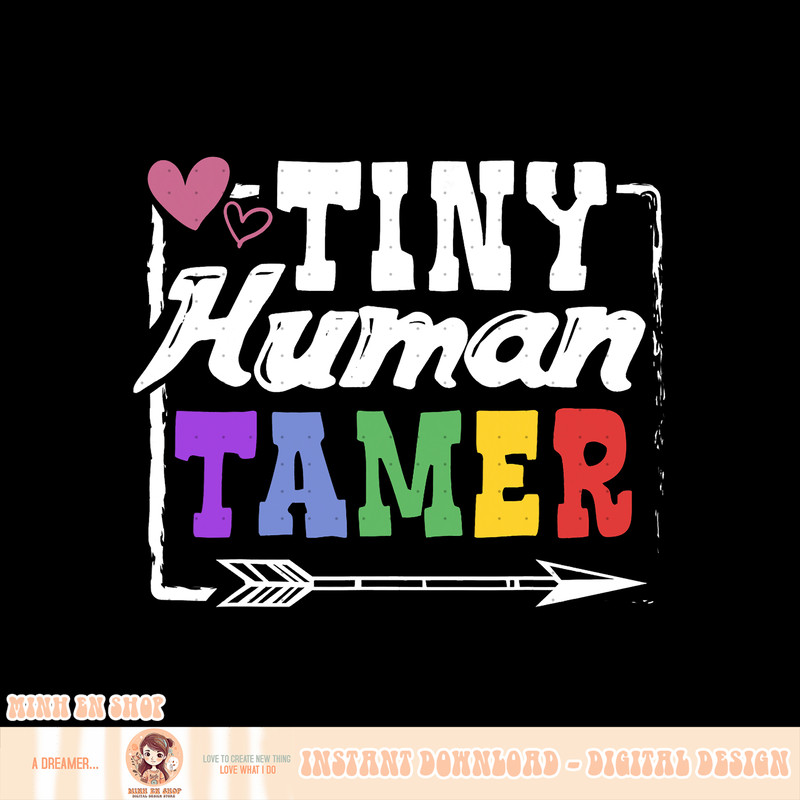 Gift, png, sublimation 4 Teachers or Parents, Tiny Human Tamer Tee, png, sublimation copy.jpg