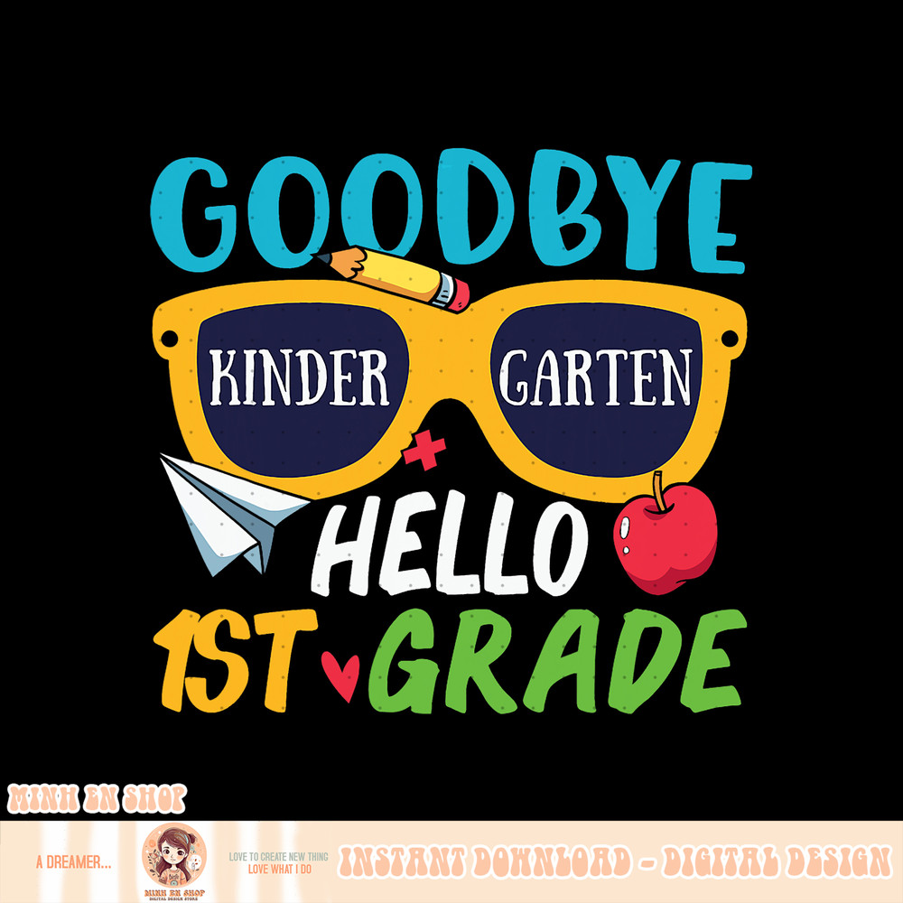 Graduation Shirt Goodbye Kindergarten Hello 1st Grade School, png, sublimation copy.jpg