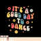 Groovy Its A Good Day To Dance Funny Dance Teacher Gift, png, sublimation copy.jpg