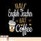 Half Coffee Half English Teacher Gift, English Teacher, png, sublimation copy.jpg